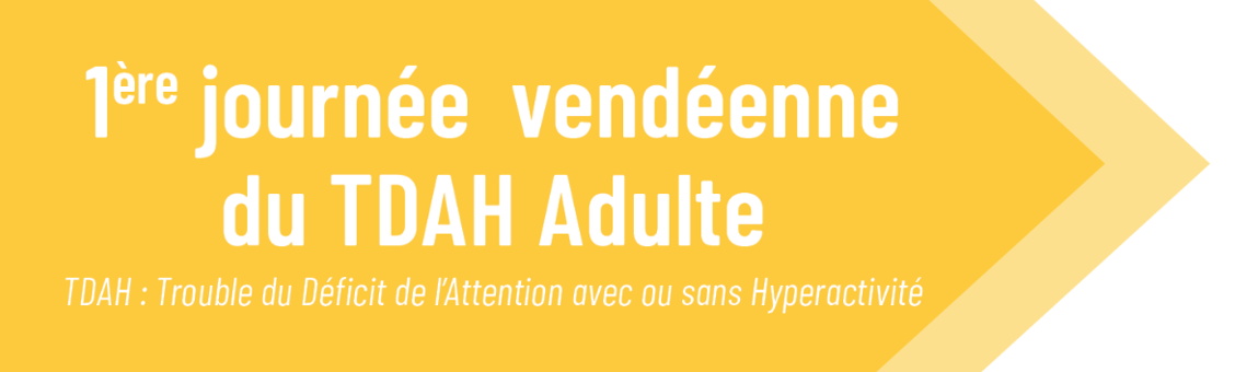 Première Journée Vendéenne du TDAH Adulte le 12 juin 2023 - EPSM de Vendée  - Centre Hospitalier Georges Mazurelle